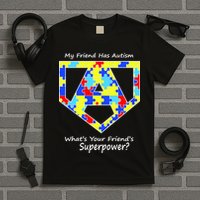 My Friend Has Autism What's Your Friend's Superpower? T-Shirt
