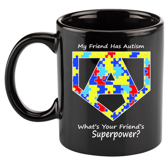 My Friend Has Autism What's Your Friend's Superpower? 11oz C Handle Ceramic Mug