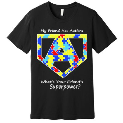 My Friend Has Autism What's Your Friend's Superpower? Premium T-Shirt