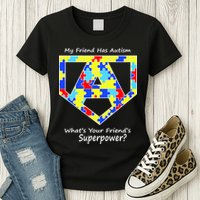 My Friend Has Autism What's Your Friend's Superpower? Womens T-Shirt