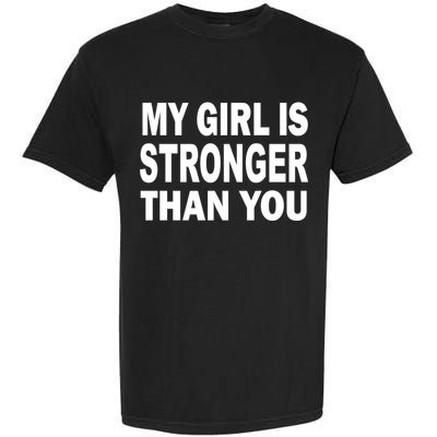 My Girl Is Stronger Than You Garment-Dyed Heavyweight T-Shirt