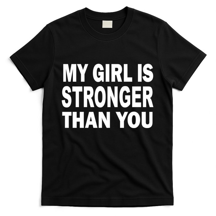 My Girl Is Stronger Than You T-Shirt