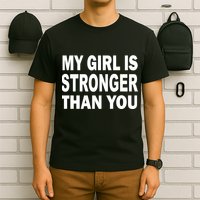 My Girl Is Stronger Than You T-Shirt