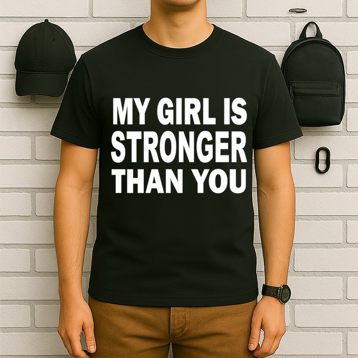My Girl Is Stronger Than You T-Shirt