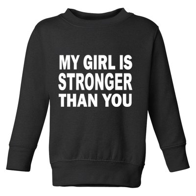 My Girl Is Stronger Than You Toddler Sweatshirt