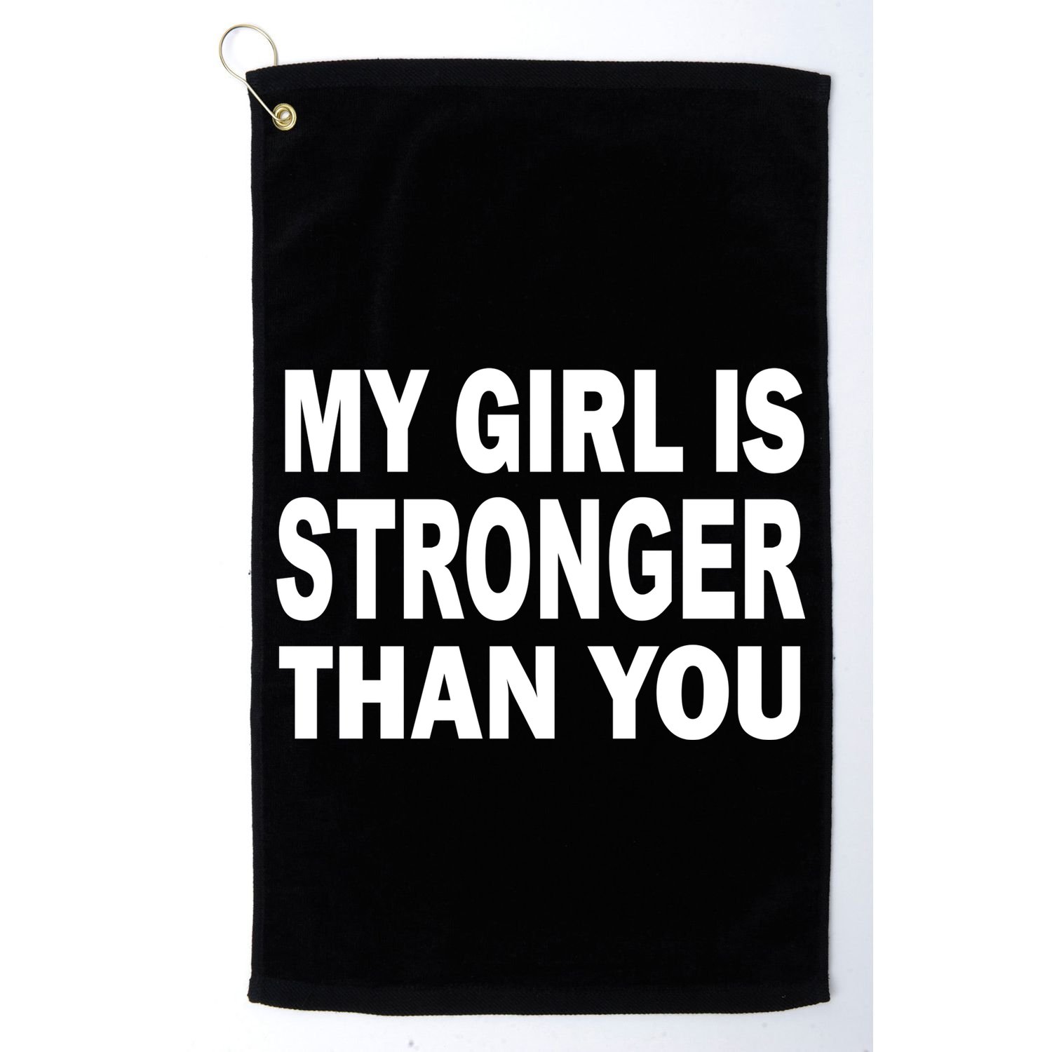 My Girl Is Stronger Than You Golf Towel