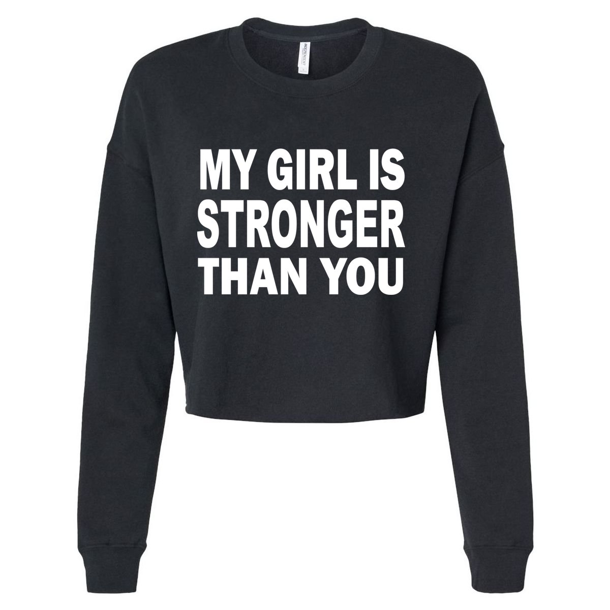 My Girl Is Stronger Than You Cropped Pullover Crew