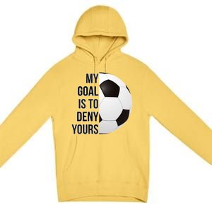 My Goal Is To Deny Yours Premium Pullover Hoodie