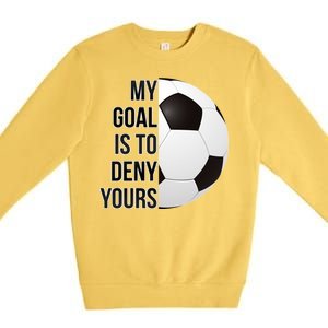 My Goal Is To Deny Yours Premium Crewneck Sweatshirt