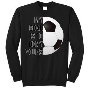 My Goal Is To Deny Yours Sweatshirt