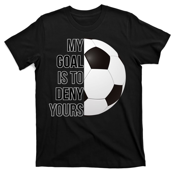 My Goal Is To Deny Yours T-Shirt