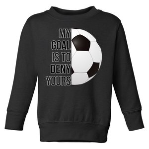 My Goal Is To Deny Yours Toddler Sweatshirt