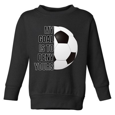 My Goal Is To Deny Yours Toddler Sweatshirt