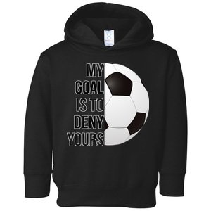 My Goal Is To Deny Yours Toddler Hoodie