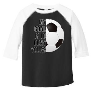 My Goal Is To Deny Yours Toddler Fine Jersey T-Shirt