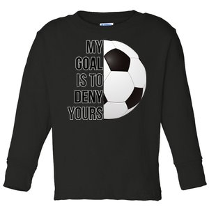 My Goal Is To Deny Yours Toddler Long Sleeve Shirt