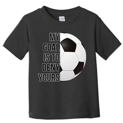 My Goal Is To Deny Yours Toddler T-Shirt