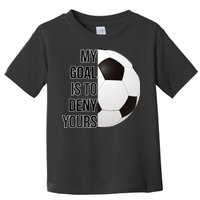 My Goal Is To Deny Yours Toddler T-Shirt