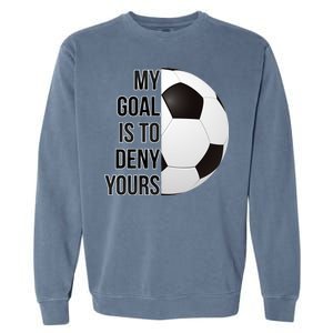 My Goal Is To Deny Yours Garment-Dyed Sweatshirt