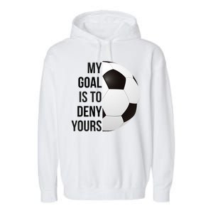 My Goal Is To Deny Yours Garment-Dyed Fleece Hoodie