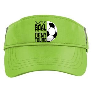 My Goal Is To Deny Yours Funny Soccer Adult Drive Performance Visor