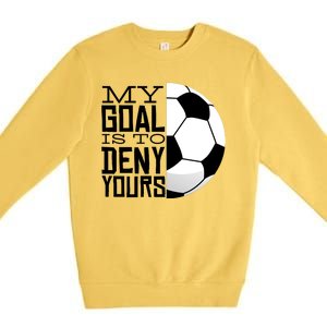 My Goal Is To Deny Yours Funny Soccer Premium Crewneck Sweatshirt