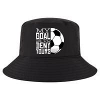 My Goal Is To Deny Yours Funny Soccer Cool Comfort Performance Bucket Hat