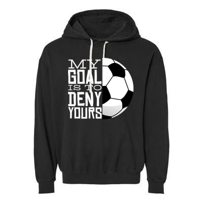 My Goal Is To Deny Yours Funny Soccer Garment-Dyed Fleece Hoodie