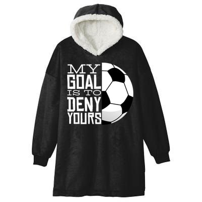 My Goal Is To Deny Yours Funny Soccer Hooded Wearable Blanket