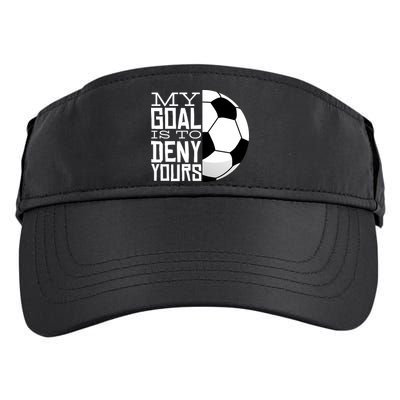 My Goal Is To Deny Yours Funny Soccer Adult Drive Performance Visor