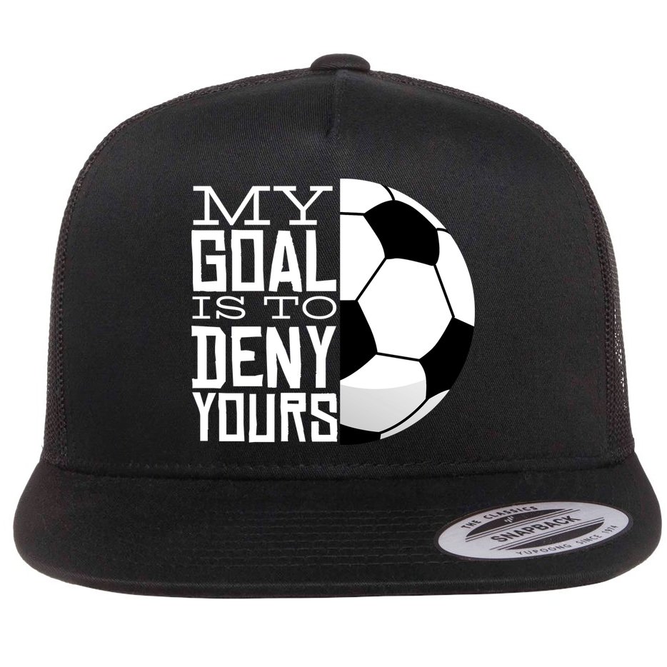 My Goal Is To Deny Yours Funny Soccer Flat Bill Trucker Hat