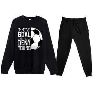 My Goal Is To Deny Yours Funny Soccer Premium Crewneck Sweatsuit Set