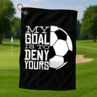 My Goal Is To Deny Yours Funny Soccer Golf Towel