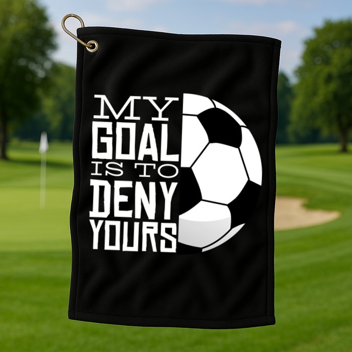 My Goal Is To Deny Yours Funny Soccer Golf Towel