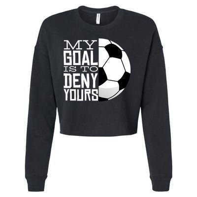 My Goal Is To Deny Yours Funny Soccer Cropped Pullover Crew