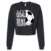My Goal Is To Deny Yours Funny Soccer Cropped Pullover Crew