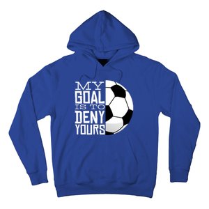 My Goal Is To Deny Yours Funny Soccer Hoodie