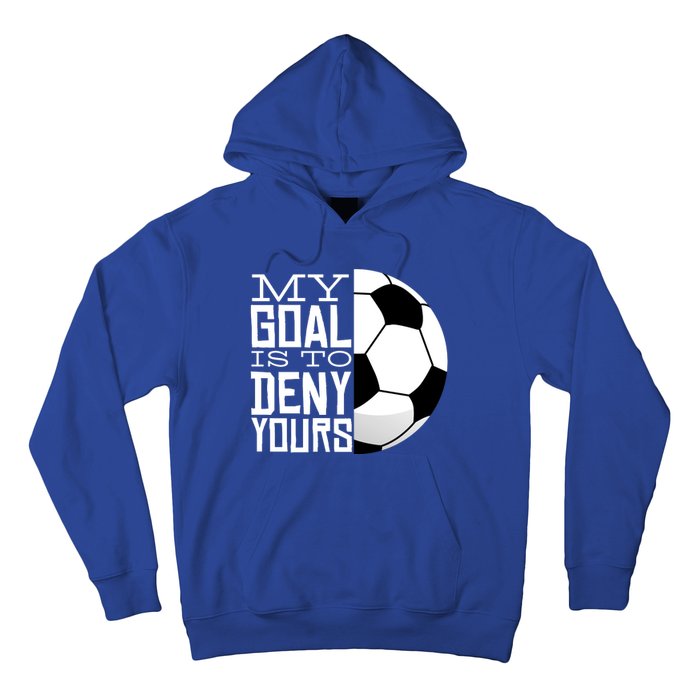 My Goal Is To Deny Yours Funny Soccer Hoodie