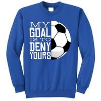 My Goal Is To Deny Yours Funny Soccer Sweatshirt