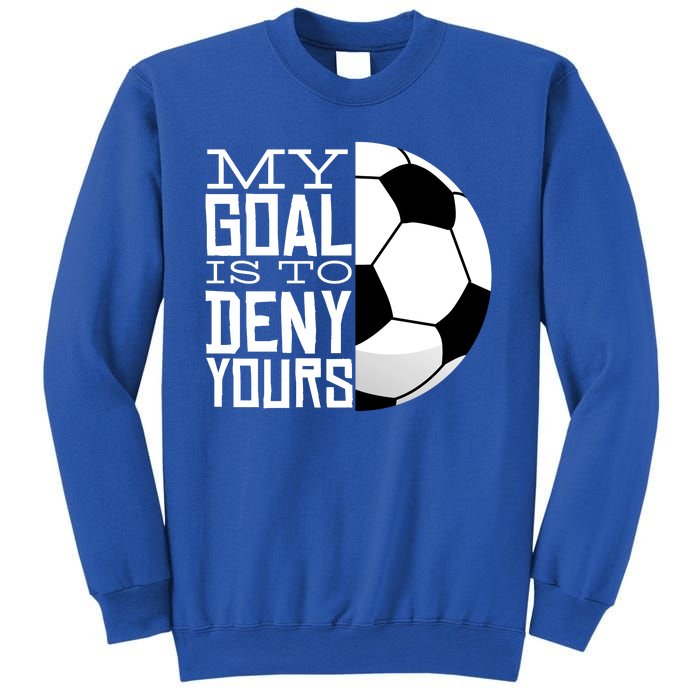 My Goal Is To Deny Yours Funny Soccer Sweatshirt