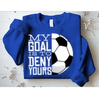 My Goal Is To Deny Yours Funny Soccer Sweatshirt