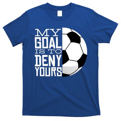 My Goal Is To Deny Yours Funny Soccer T-Shirt