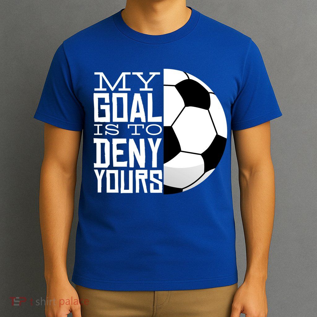 My Goal Is To Deny Yours Funny Soccer T-Shirt