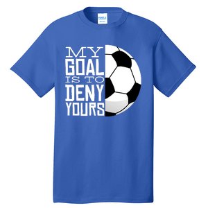 My Goal Is To Deny Yours Funny Soccer Tall T-Shirt