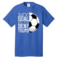 My Goal Is To Deny Yours Funny Soccer Tall T-Shirt