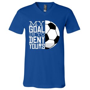 My Goal Is To Deny Yours Funny Soccer V-Neck T-Shirt