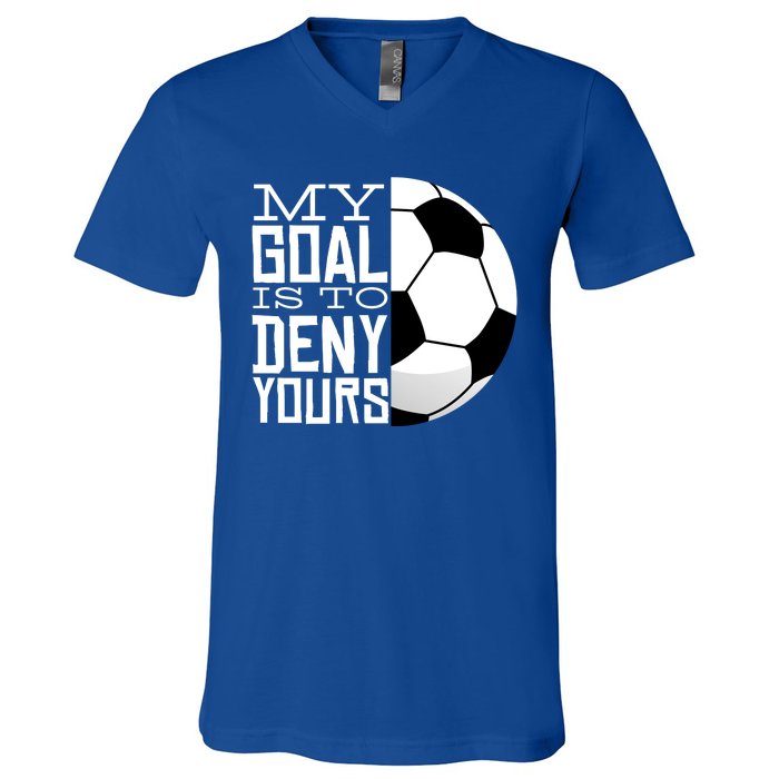 My Goal Is To Deny Yours Funny Soccer V-Neck T-Shirt