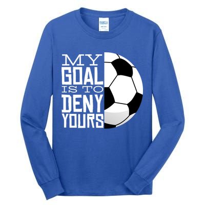 My Goal Is To Deny Yours Funny Soccer Tall Long Sleeve T-Shirt