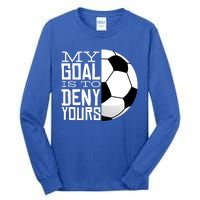 My Goal Is To Deny Yours Funny Soccer Tall Long Sleeve T-Shirt