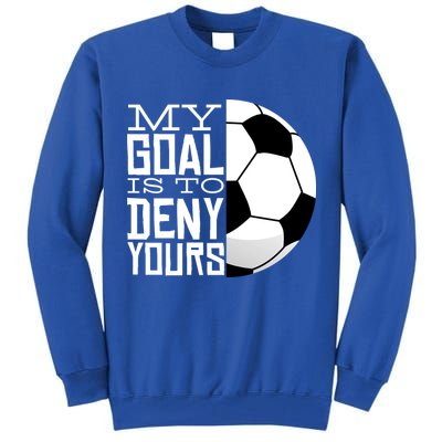 My Goal Is To Deny Yours Funny Soccer Tall Sweatshirt